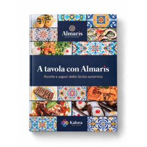 A tavola con Almaris - Ricette e sapori dalla Sicilia autentica